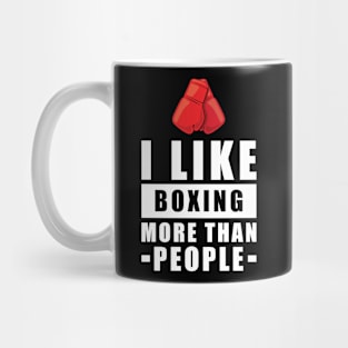 I Like Boxing More Than People - Funny Quote Mug